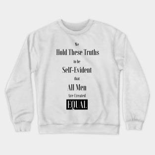 We hold these truths to be self-evident, that all men are created equal ,All lives matter Crewneck Sweatshirt